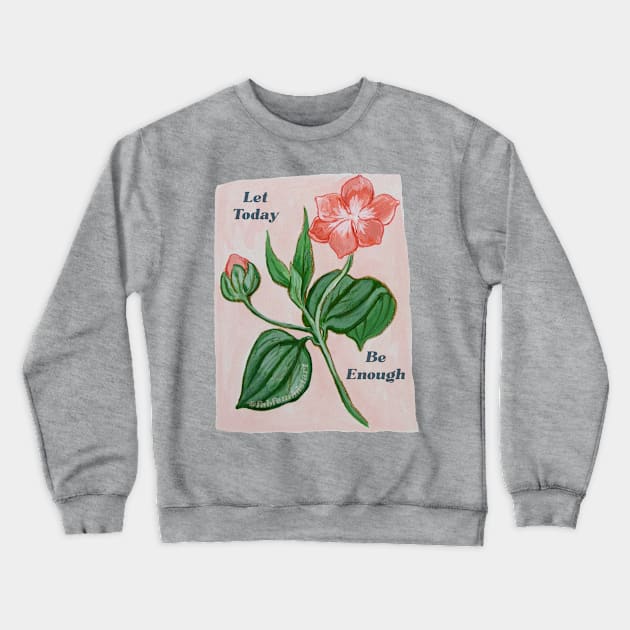 Let Today Be Enough Crewneck Sweatshirt by FabulouslyFeminist